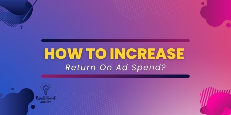How to Increase Return On Ad Spend