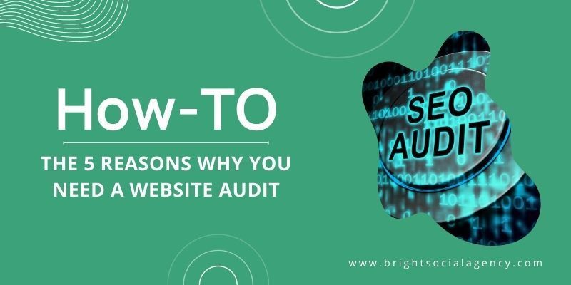 The 5 Reasons Why You Need a Website Audit