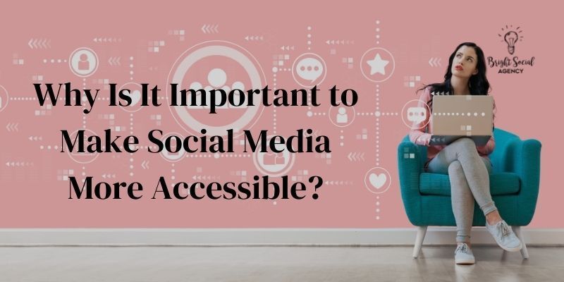 Why Is It Important to Make Social Media More Accessible