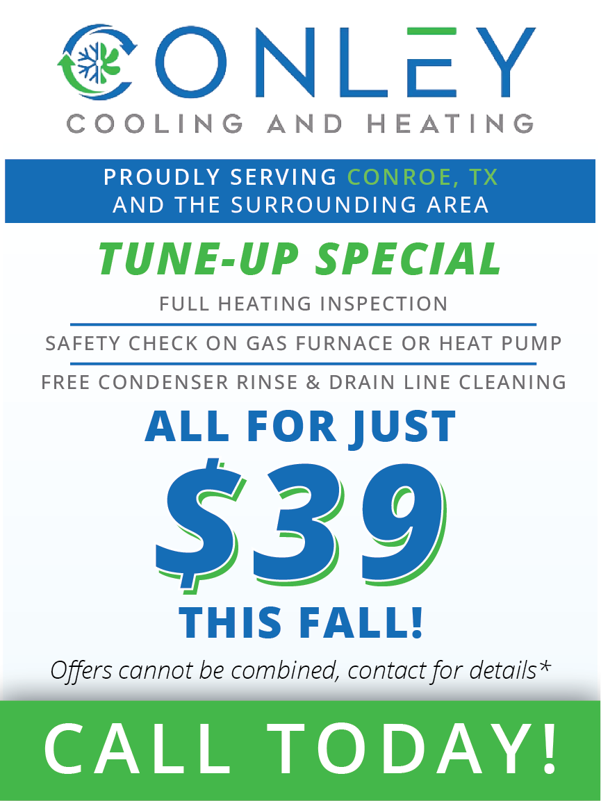 Conley cooling and heating proudly serving conrod tx and the surrounding area special offer $ 39 system tune-up call today !
