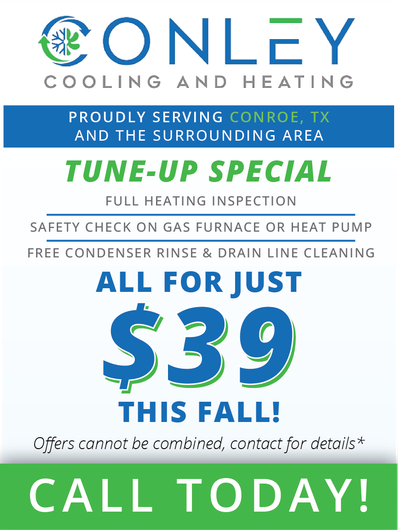 A Conley Cooling and Heating Tune-Up Special for $39 for heating inspection, safety check, and cleaning in Conroe, TX.