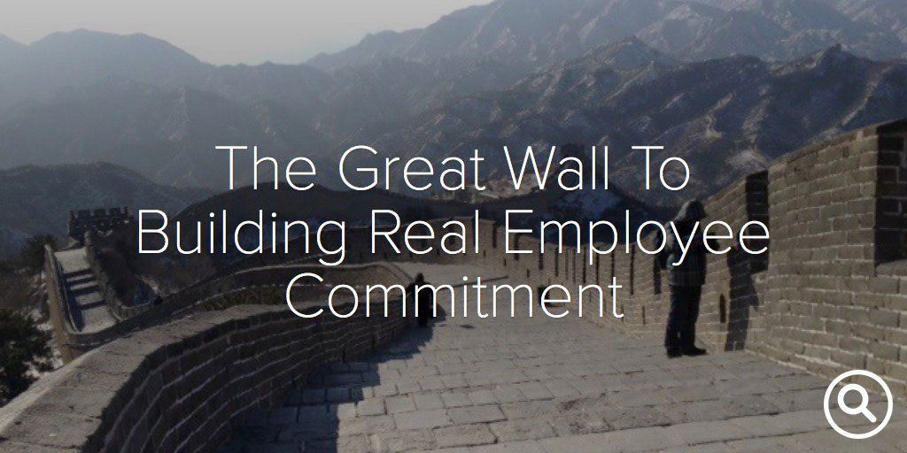 The Great Wall to Building Real Employee Commitment