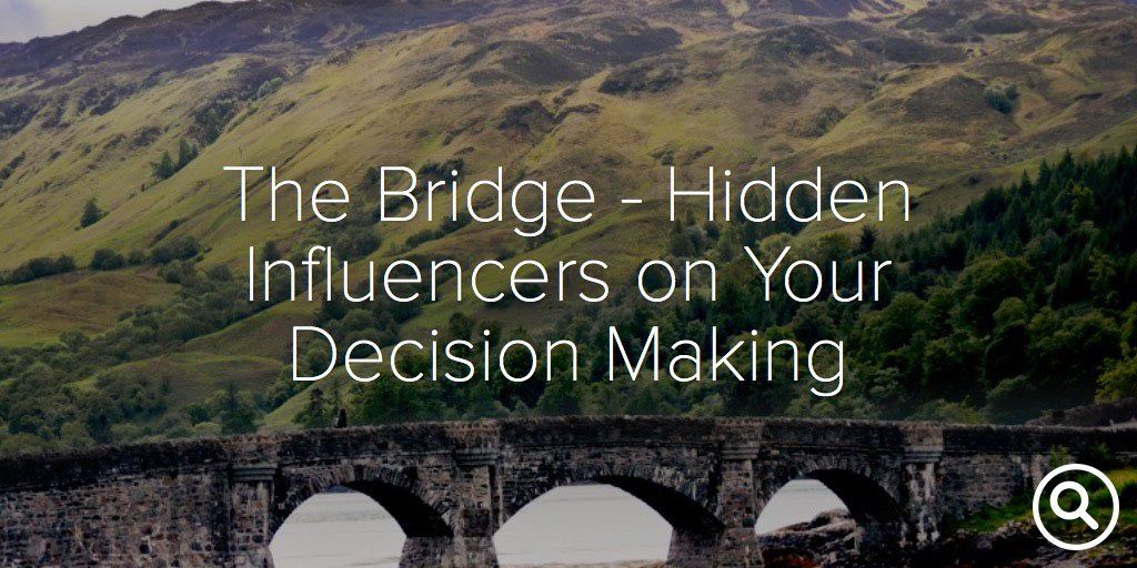 The Bridge - Hidden Influencers on Your Decision Making