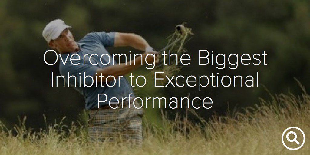 Overcoming the Biggest Inhibitor to Exceptional Performance