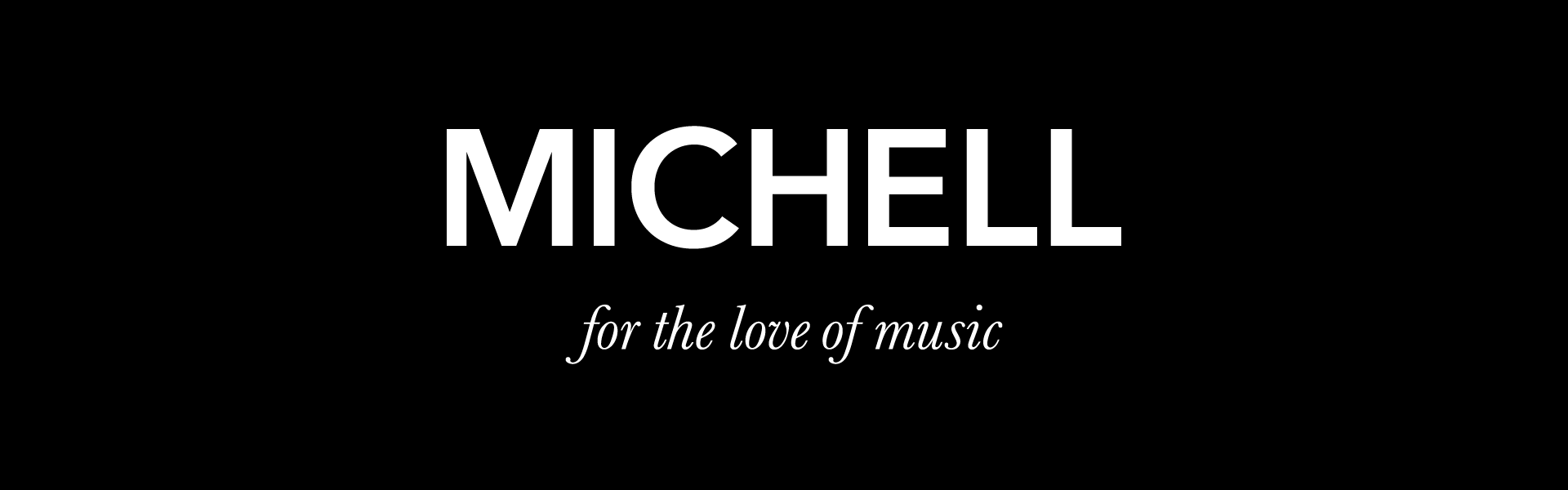 a black background with white text that says michell for the love of music