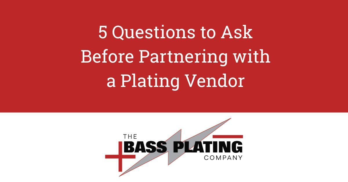 5 Key Questions to Ask Before Choosing a Plating Vendor | Bass Plating Co.