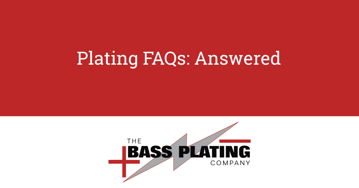Bass Plating Company | Plating FAQs: Answered