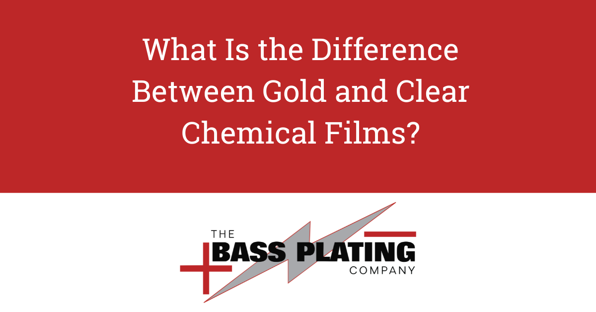 Gold vs. Clear Chem Film: Key Differences | Bass Plating