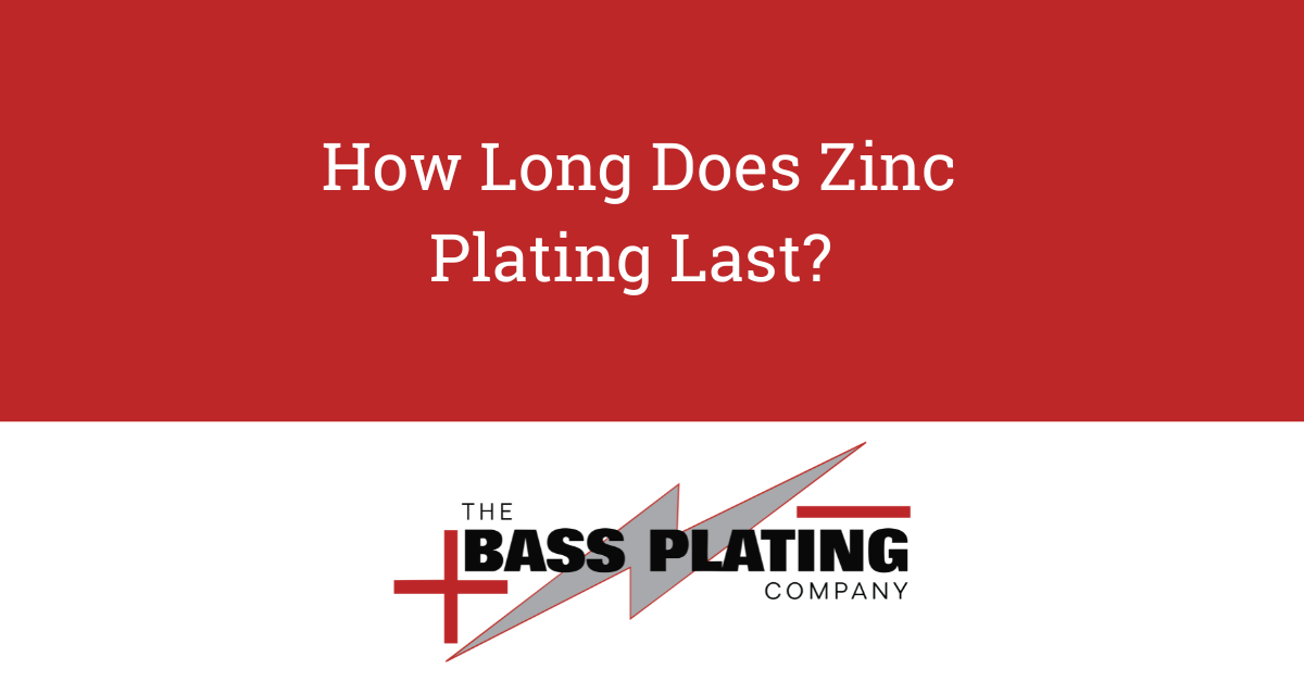 How Long Does Zinc Plating Last? | Bass Plating Experts