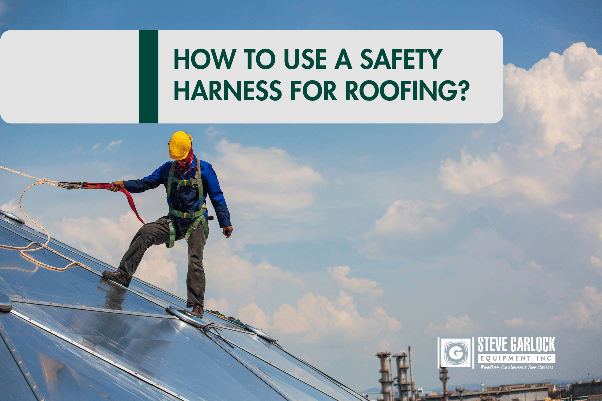 How to Use a Safety Harness for Roofing?