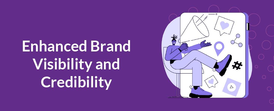 Enhanced Brand Visibility and Credibility