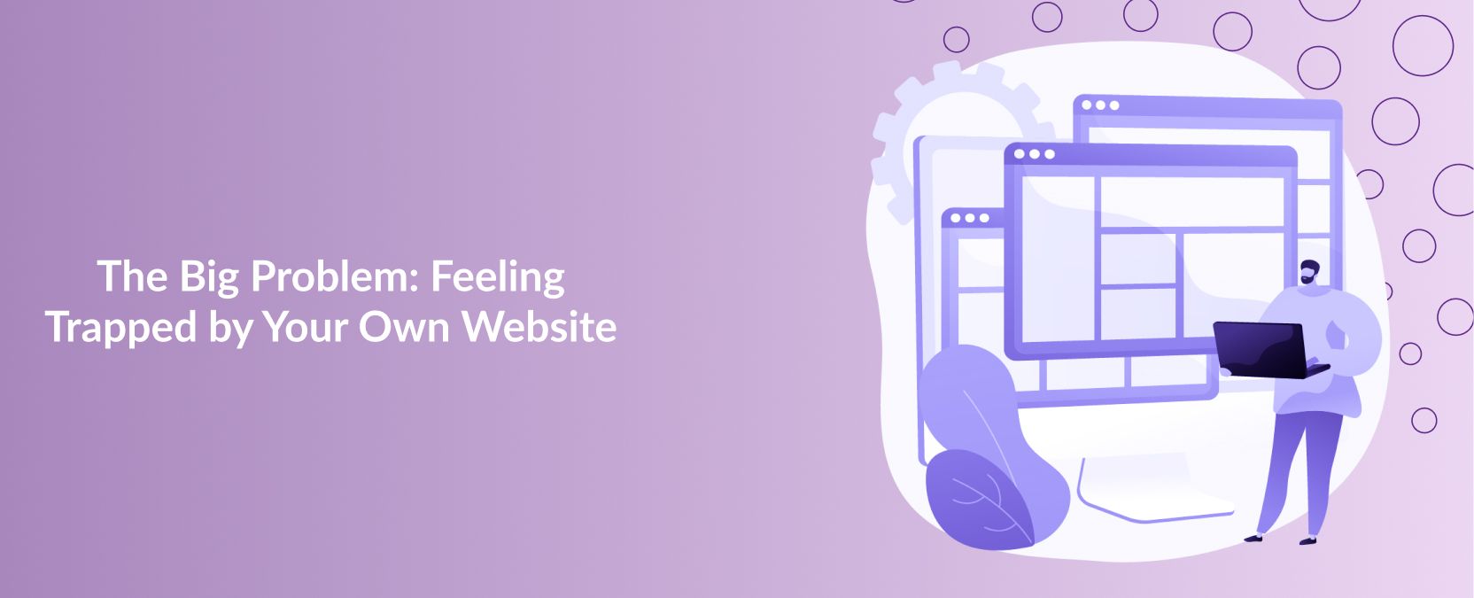 The Big Problem: Feeling Trapped by Your Own Website