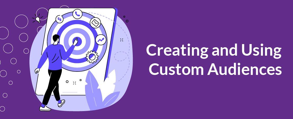 Creating and Using Custom Audiences