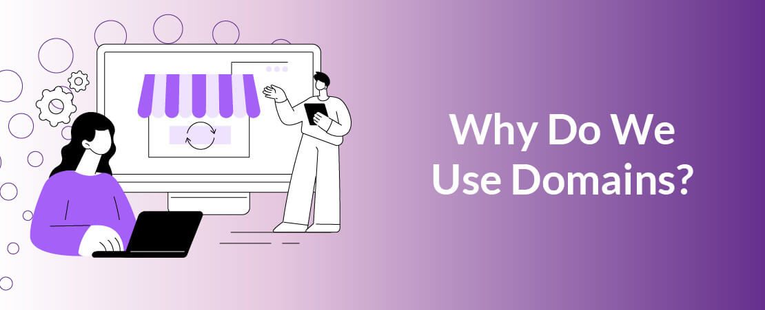 Why Do We Use Domains?