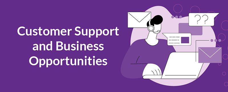 Customer Support and Business Opportunities