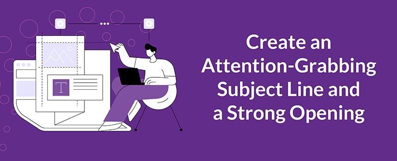 Create an Attention-Grabbing Subject Line and a Strong Opening