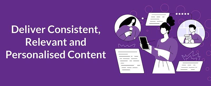 Deliver Consistent, Relevant and Personalised Content