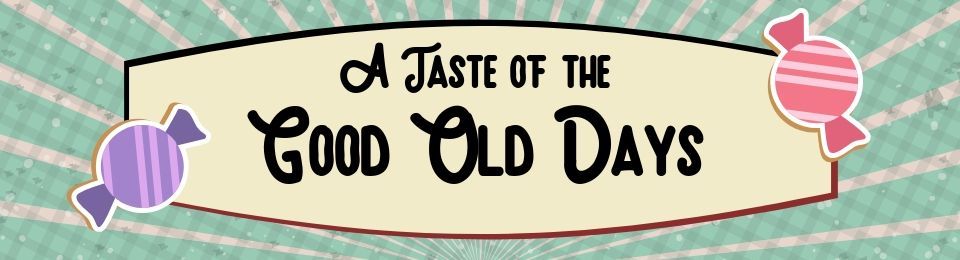 Banner reading “A Taste of the Good Old Days” with pink and purple candies on a green patterned background