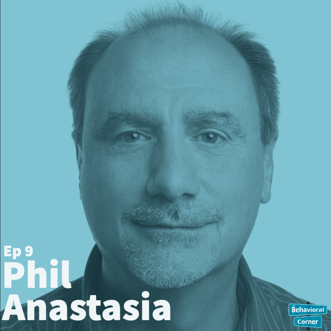 Behavioral Corner Podcast Episode 9 - Phil Anastasia