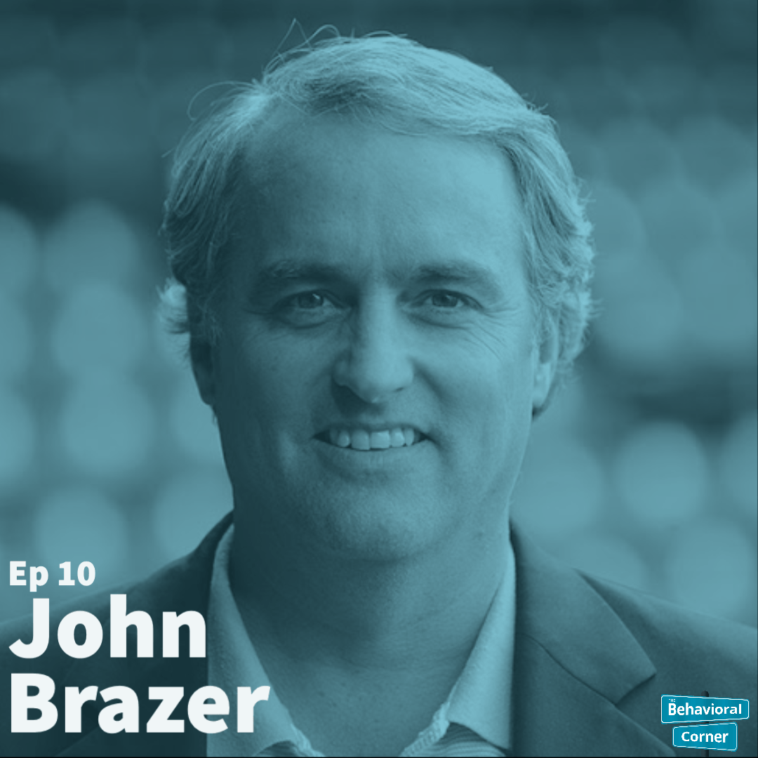 Behavioral Corner Podcast Episode 10 - John Brazer
