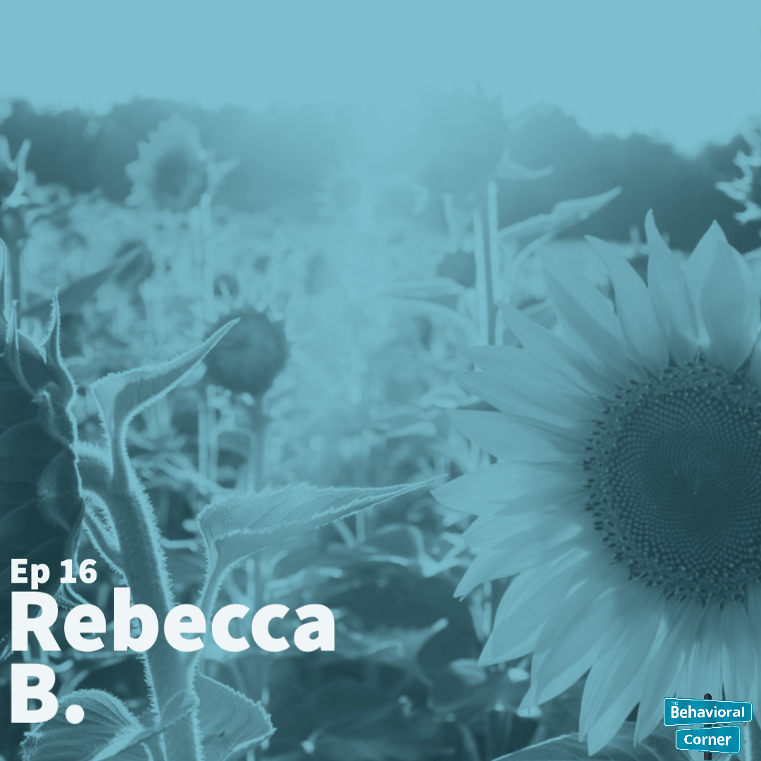 Behavioral Corner Podcast Episode 16 -  Rebecca B