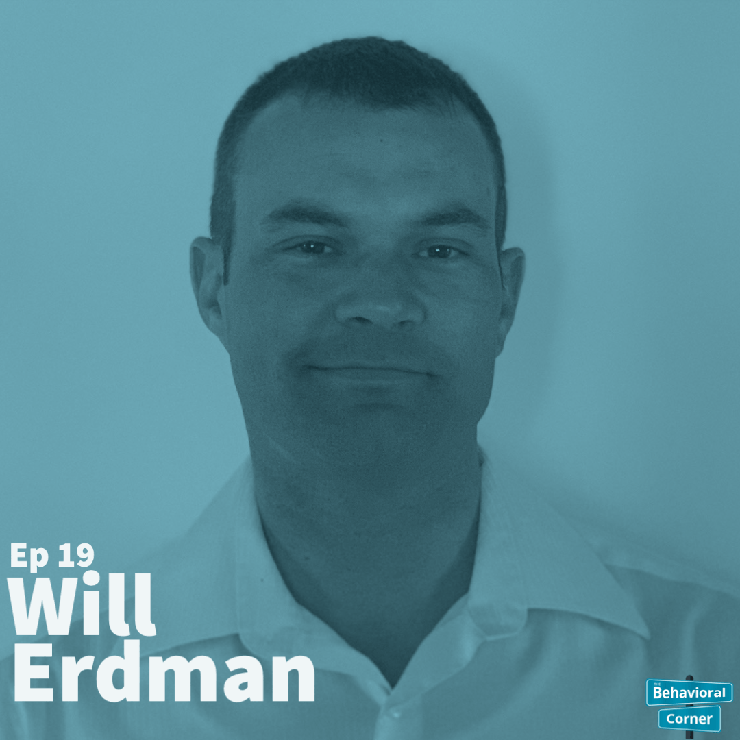 Behavioral Corner Podcast Episode 19 -  Will Erdman