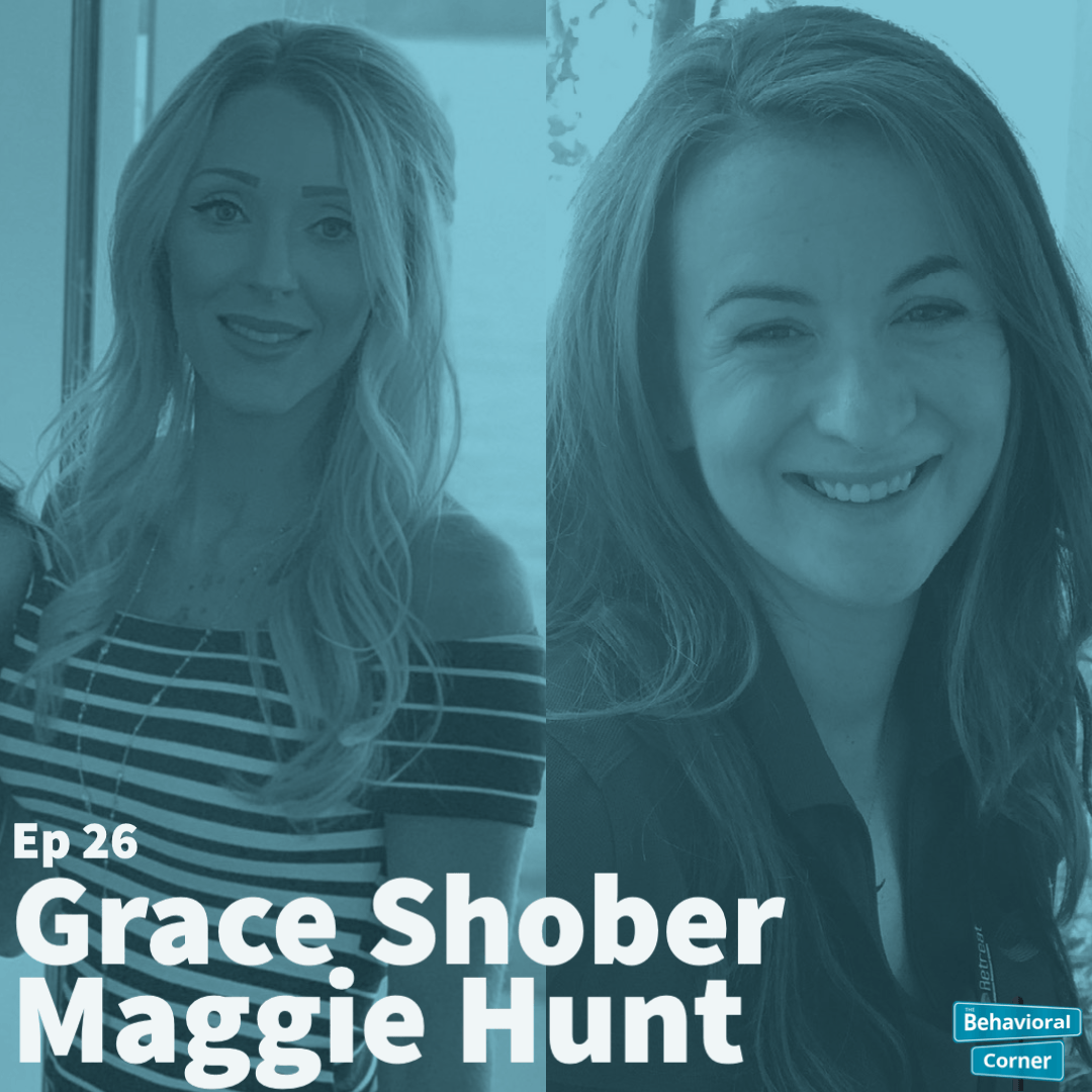 Behavioral Corner Podcast Episode 26 -  Grace Shober & Maggie Hunt
