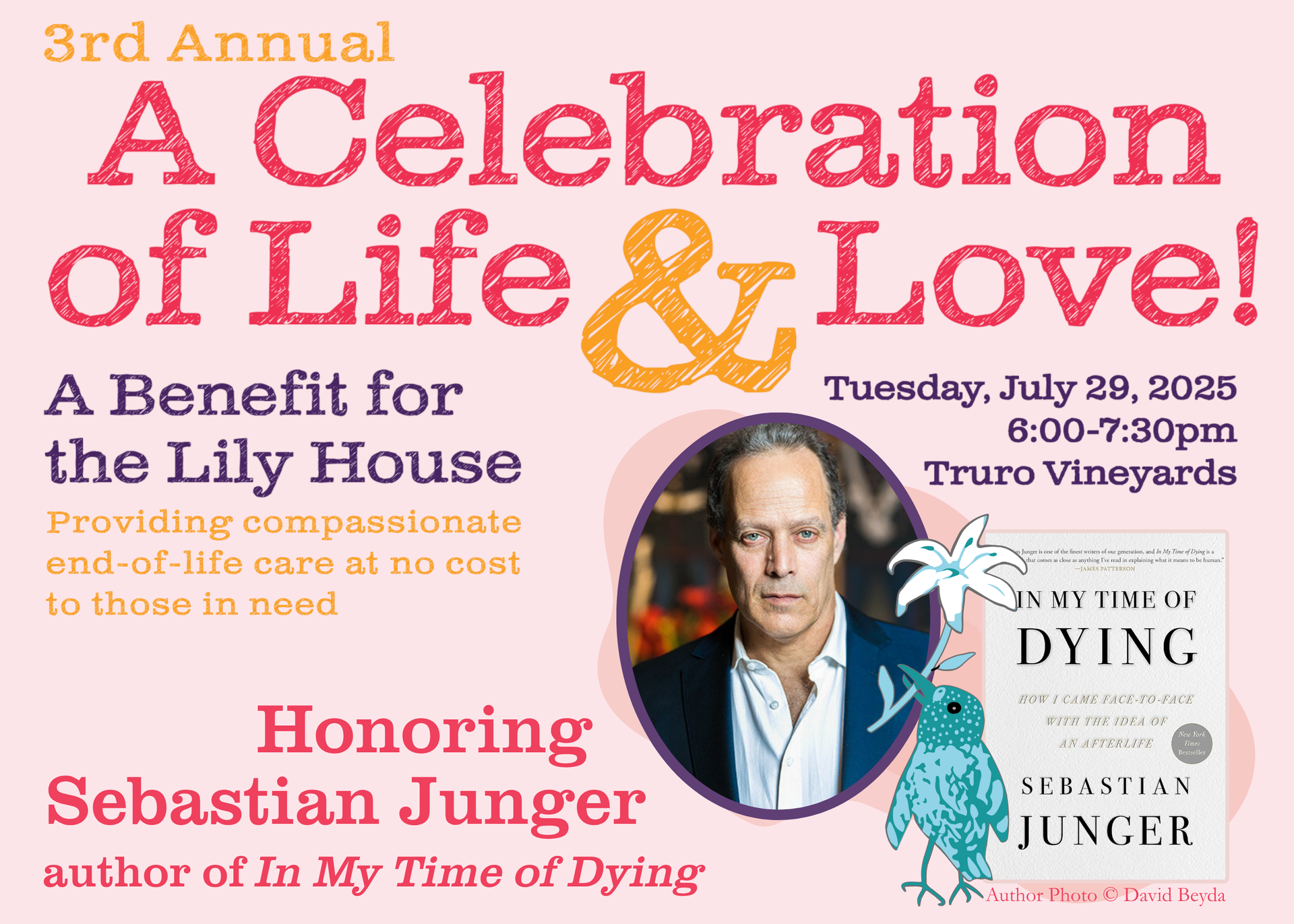 3rd Annual  Celebration of Life & Love! A Benefit for the Lily House
Tuesday July 29 6:00pm-7:30pm at Truro Vineyards
Honoring Sebastian Junger, author of In My Time of Dying