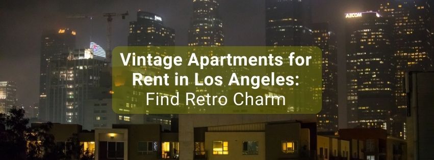 Vintage Apartments for Rent in Los Angeles: Find Retro Charm