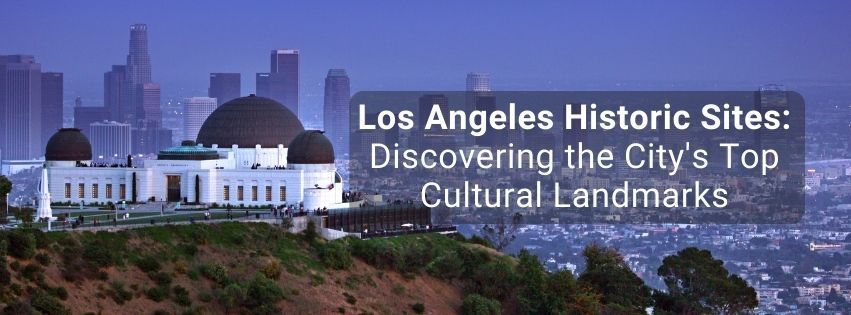 Los Angeles Historic Sites: Discovering the City's Top Cultural Landmarks