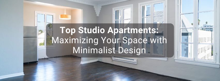 Top Studio Apartments: Maximizing Your Space with Minimalist Design