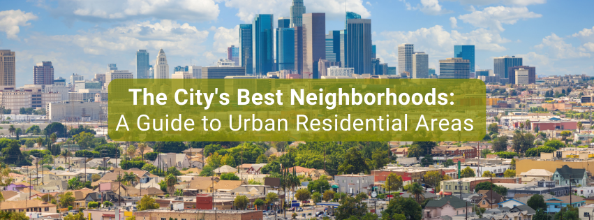 The City's Best Neighborhoods: 
A Guide to Urban Residential Areas