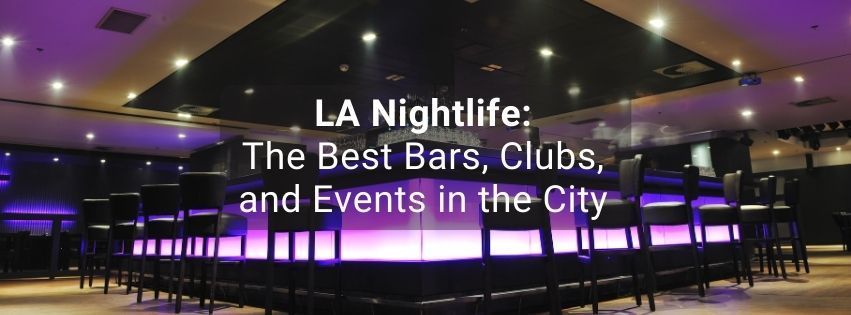 LA Nightlife The Best Bars, Clubs, and Events in the City
