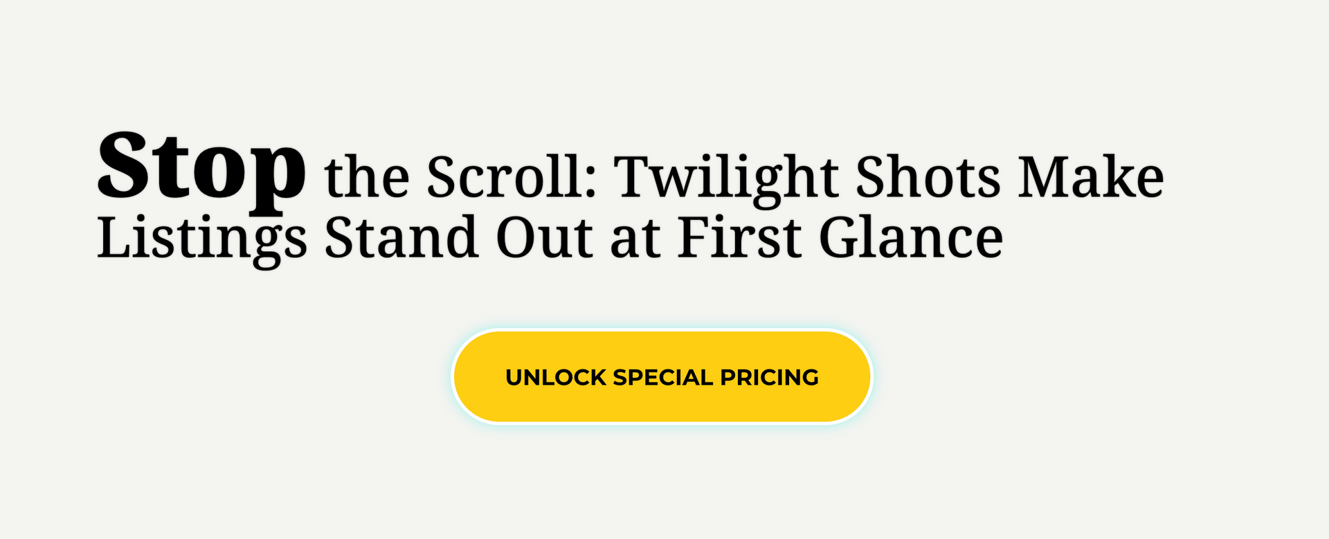 stop to scroll: twilight shots make listings stand out at first glance
Button: Unlock Special Pricing