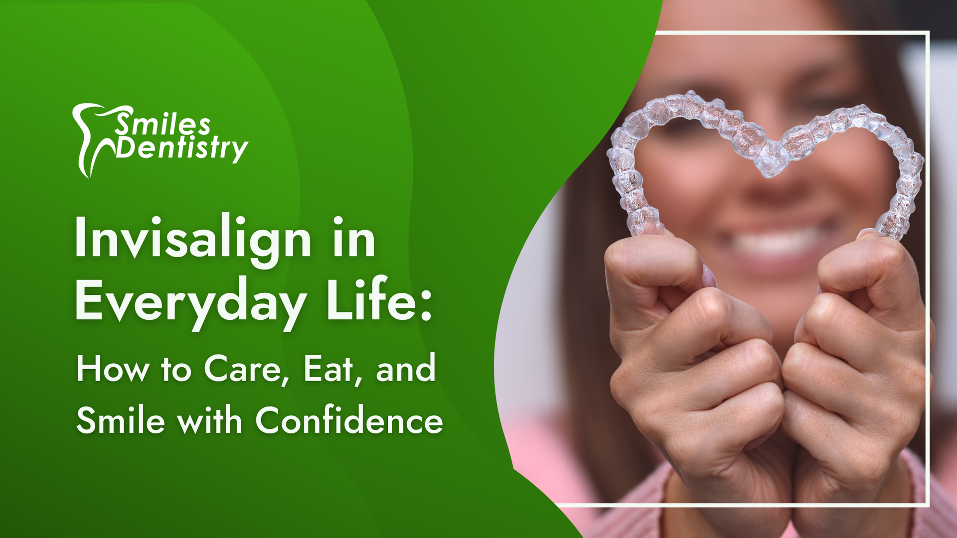 A person smiling holds Invisalign aligners in a heart shape. Green background with text about Invisalign.
