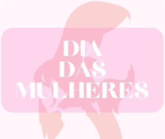 Dia das Mulheres