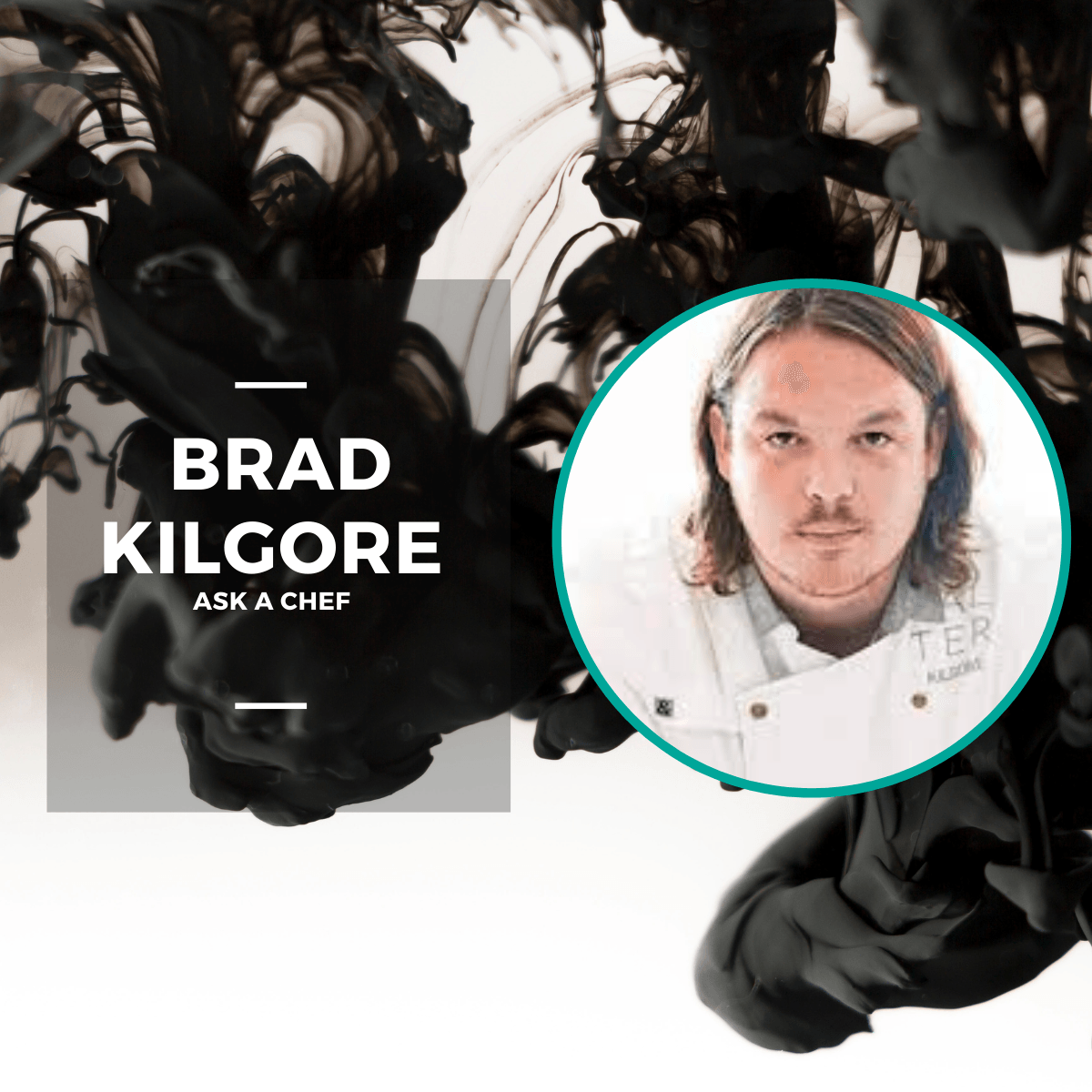 Ask a chef - Brad Kilgore