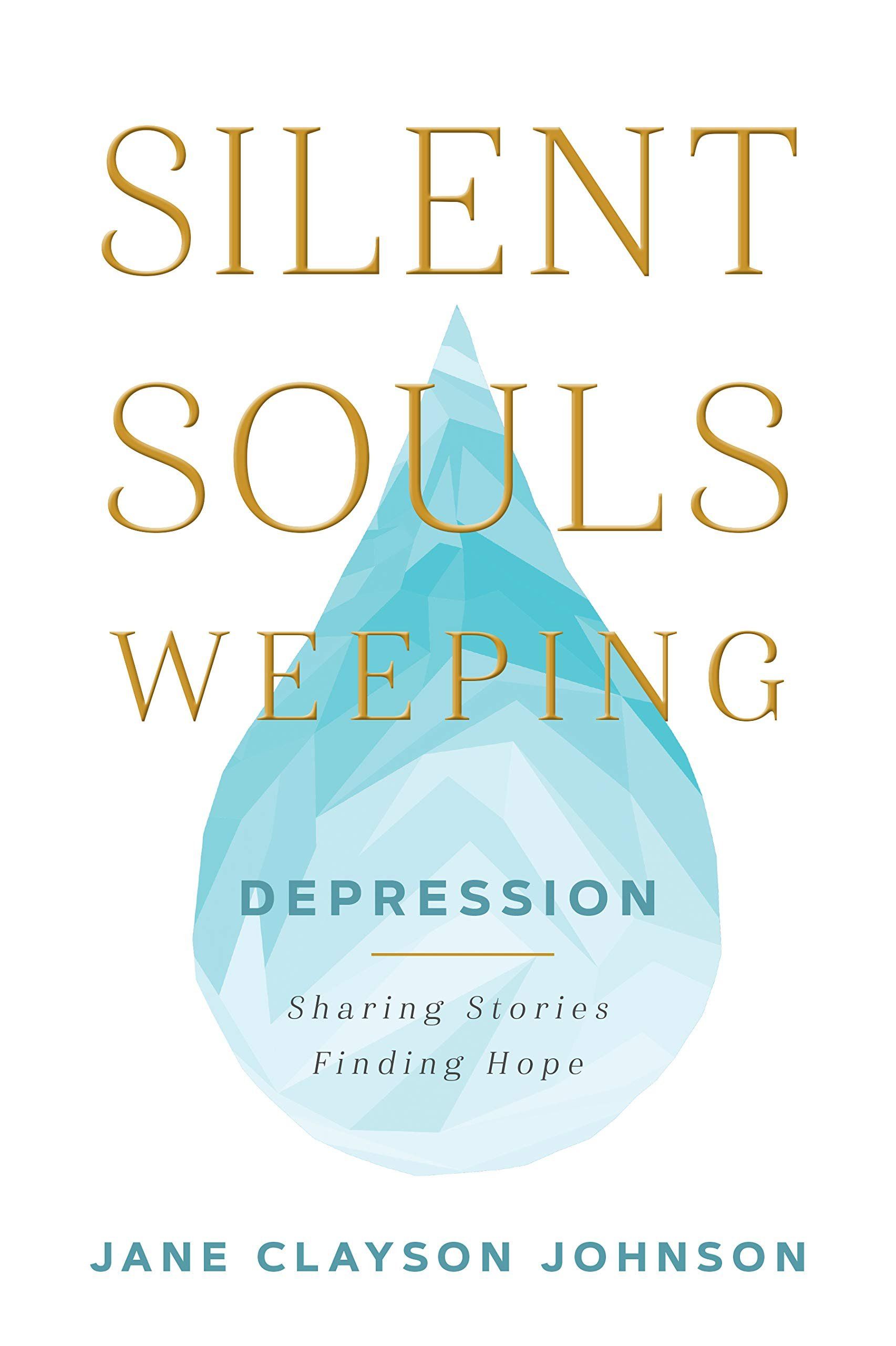 Book Cover - Silent Souls Weeping: Depression, Sharing Stories - Finding Hope by Jane Clayson Johnson (2019)
