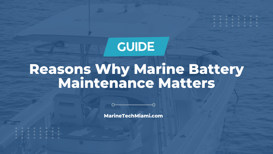 7 Reasons Why Marine Battery Maintenance Matters (2023)