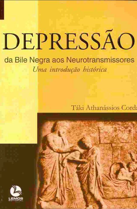 Capa do Livro  Depressão: da bile negra aos neurotransmissores - uma introdução histórica. de Táki Cordás