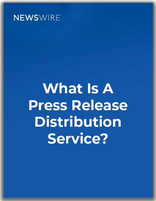 Newswire | What Is A Press Release Distribution Service?