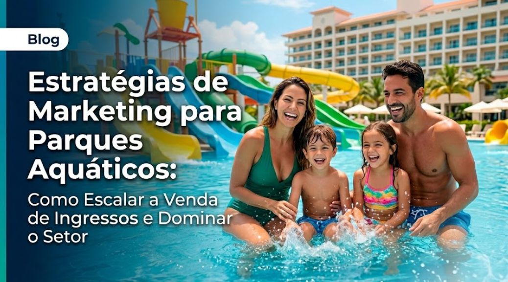 Marketing para Parques Aquáticos: Estratégias para Vender mais Ingressos