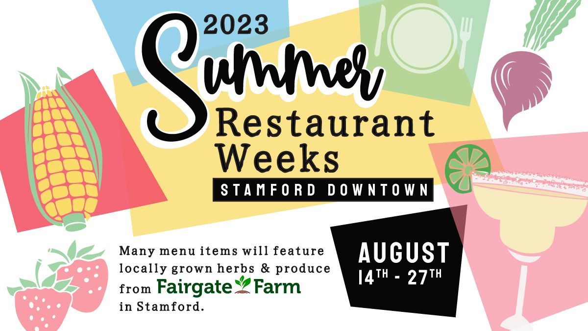 STAMFORD DOWNTOWN 'S SUMMER RESTAURANT WEEKS ARE AUGUST 1427!