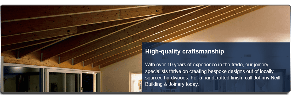 For a professional joiner in Downpatrick call Johnny Neill Building & Joinery
