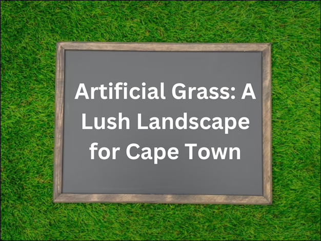 Artificial Grass: A Lush Landscape for Cape Town