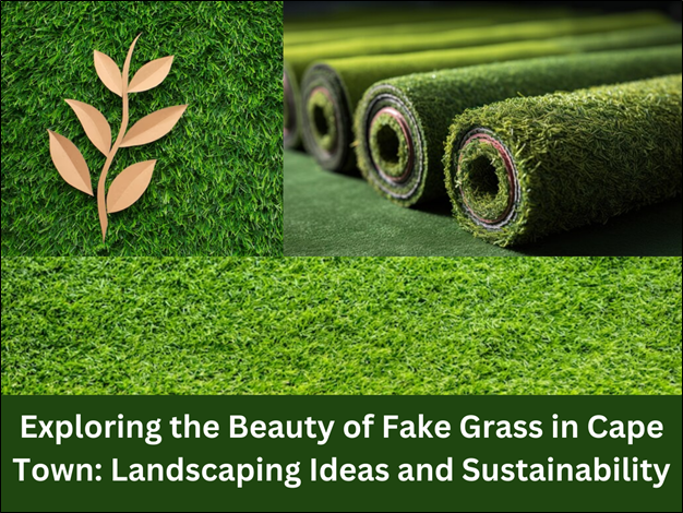 Beauty of Fake Grass in Cape Town: Landscaping Ideas and Sustainability 
