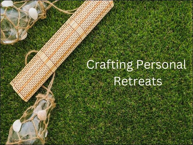 Crafting Personal Retreats