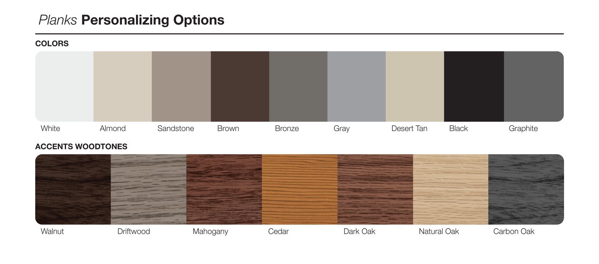 Color and woodgrain options: white, almond, sandstone, brown, bronze, gray, desert tan, black, and charcoal, along with wood grain options. Color and woodgrain options: white, almond, sandstone, brown, bronze, gray, desert tan, black, and charcoal, along with wood grain options.
