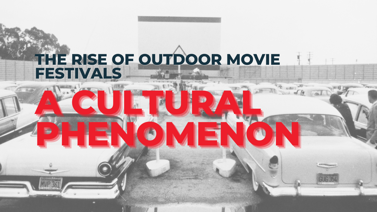 The Rise of Outdoor Movie Festivals: A Magical Cultural Phenomenon