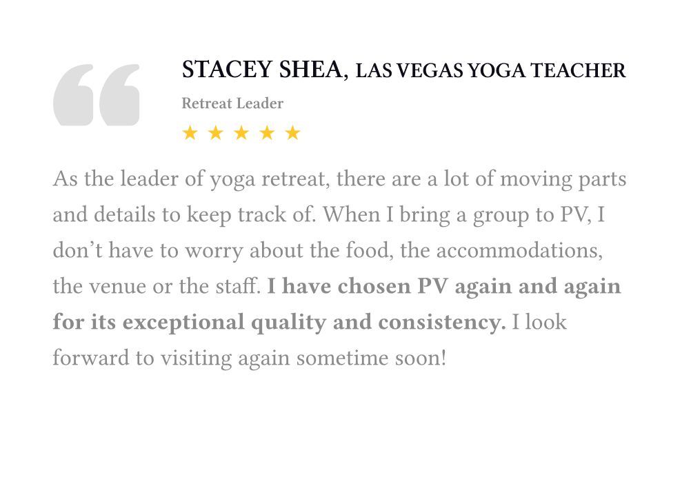Five-star testimonial quote from yoga teacher Stacey Shea praising the quality and consistency of retreats at PV.
